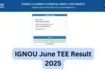 IGNOU June TEE Result 2025 OUT