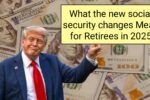 What the New Social Security Changes Mean for Retirees in 2025